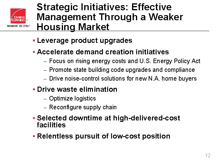 Strategic Initiatives: Effective Management Through a Weaker Housing Market • Leverage product upgrades •