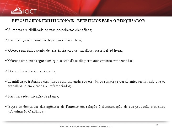 REPOSITÓRIOS INSTITUCIONAIS - BENEFÍCIOS PARA O PESQUISADOR üAumenta a visibilidade de suas descobertas científicas;