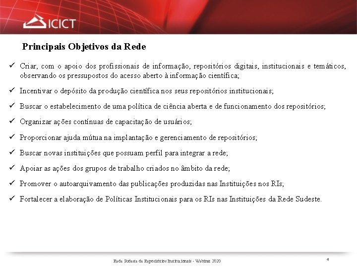 Principais Objetivos da Rede ü Criar, com o apoio dos profissionais de informação, repositórios