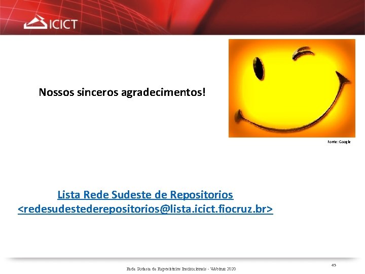 Nossos sinceros agradecimentos! Fonte: Google Lista Rede Sudeste de Repositorios <redesudestederepositorios@lista. icict. fiocruz. br>