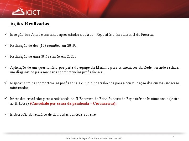 Ações Realizadas ü Inserção dos Anais e trabalhos apresentados no Arca - Repositório Institucional