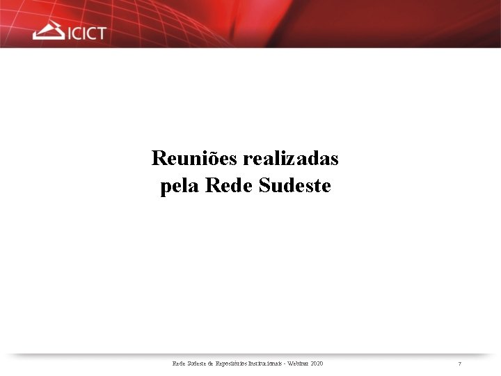 Reuniões realizadas pela Rede Sudeste de Repositórios Institucionais - Webinar 2020 7 