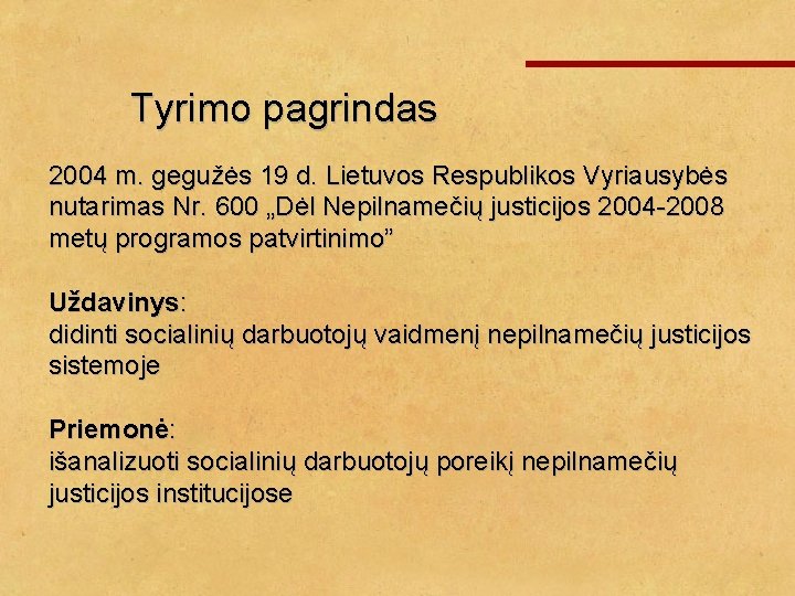 Tyrimo pagrindas 2004 m. gegužės 19 d. Lietuvos Respublikos Vyriausybės nutarimas Nr. 600 „Dėl