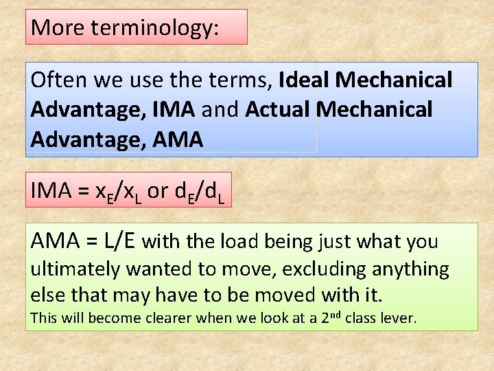 More terminology: Often we use the terms, Ideal Mechanical Advantage, IMA and Actual Mechanical