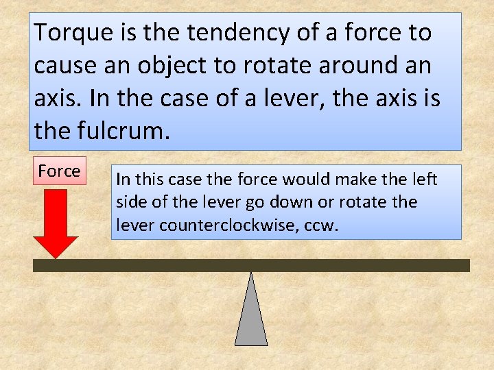 Torque is the tendency of a force to cause an object to rotate around