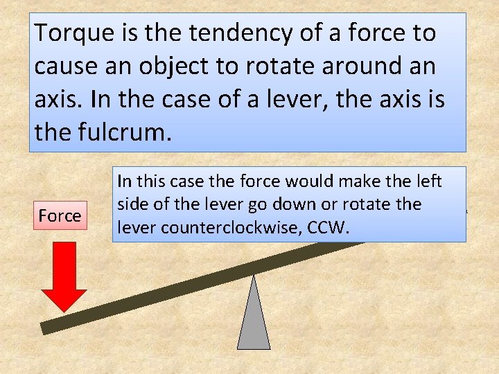 Torque is the tendency of a force to cause an object to rotate around