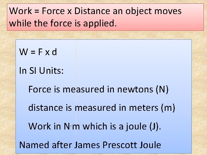 Work = Force x Distance an object moves while the force is applied. W=Fxd
