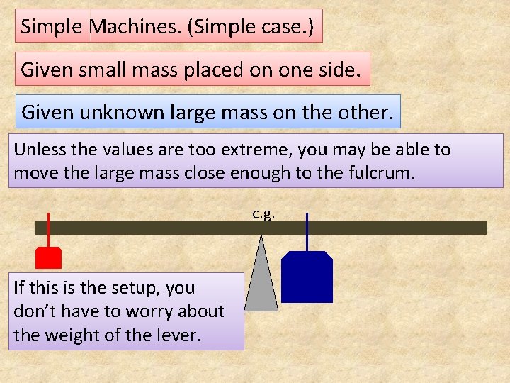 Simple Machines. (Simple case. ) Given small mass placed on one side. Given unknown