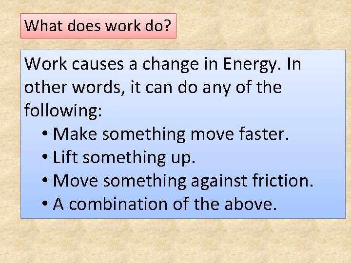 What does work do? Work causes a change in Energy. In other words, it