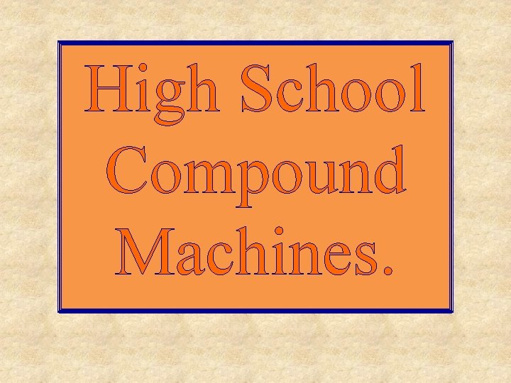 High School Compound Machines. 