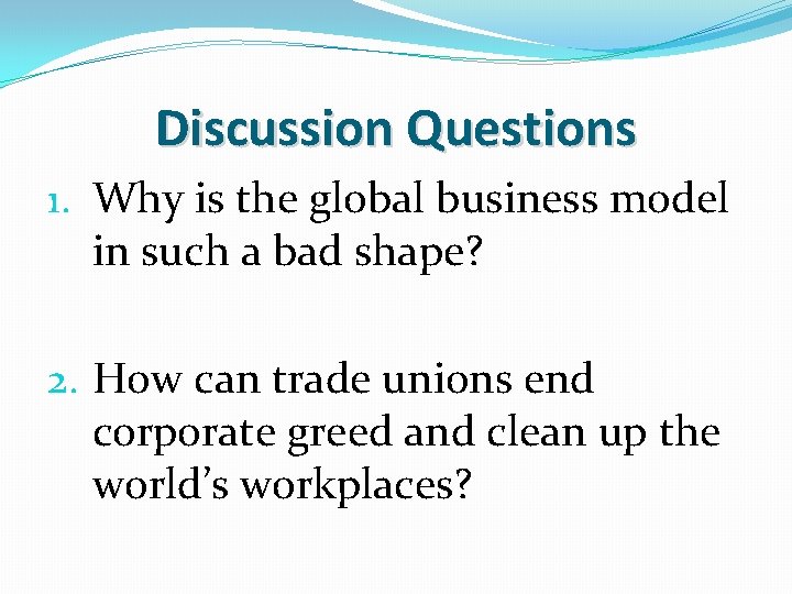 Discussion Questions 1. Why is the global business model in such a bad shape?