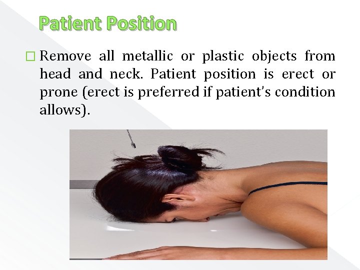 Patient Position � Remove all metallic or plastic objects from head and neck. Patient