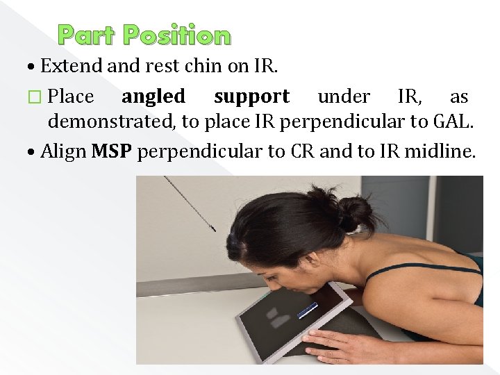 Part Position • Extend and rest chin on IR. � Place angled support under