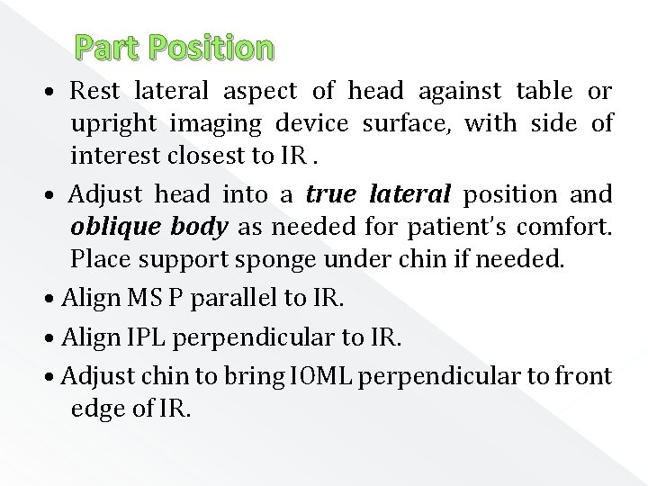 Part Position • Rest lateral aspect of head against table or upright imaging device