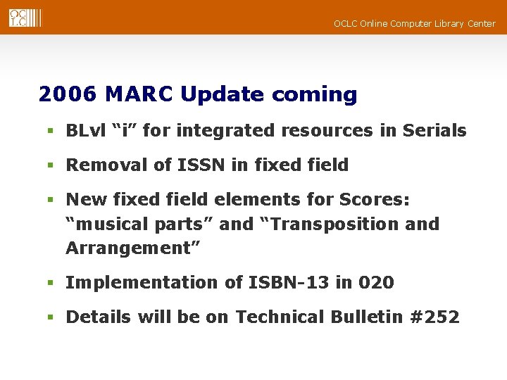 OCLC Online Computer Library Center 2006 MARC Update coming § BLvl “i” for integrated