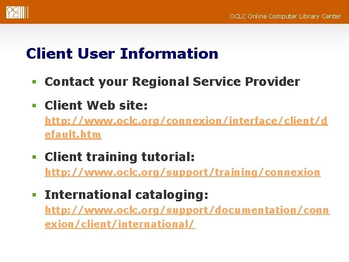 OCLC Online Computer Library Center Client User Information § Contact your Regional Service Provider