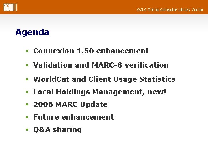 OCLC Online Computer Library Center Agenda § Connexion 1. 50 enhancement § Validation and