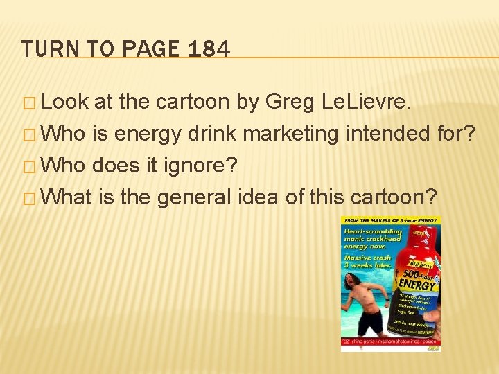TURN TO PAGE 184 � Look at the cartoon by Greg Le. Lievre. �