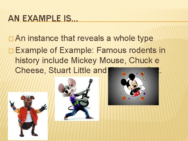 AN EXAMPLE IS… � An instance that reveals a whole type � Example of