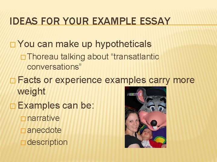 IDEAS FOR YOUR EXAMPLE ESSAY � You can make up hypotheticals � Thoreau talking