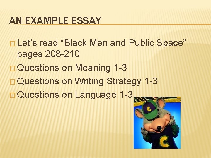 AN EXAMPLE ESSAY � Let’s read “Black Men and Public Space” pages 208 -210