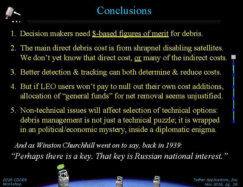 Conclusions 1. Decision makers need $-based figures of merit for debris. 2. The main