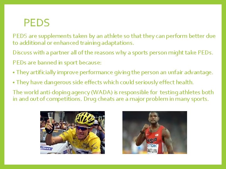PEDS are supplements taken by an athlete so that they can perform better due
