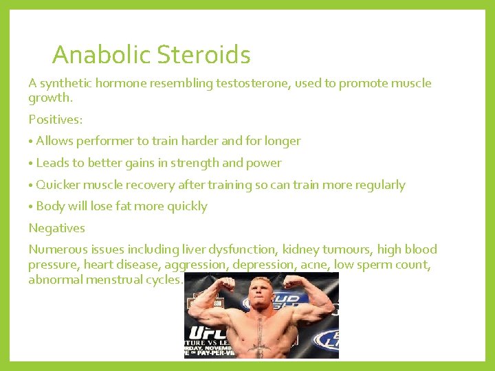 Anabolic Steroids A synthetic hormone resembling testosterone, used to promote muscle growth. Positives: •