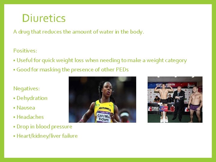 Diuretics A drug that reduces the amount of water in the body. Positives: •