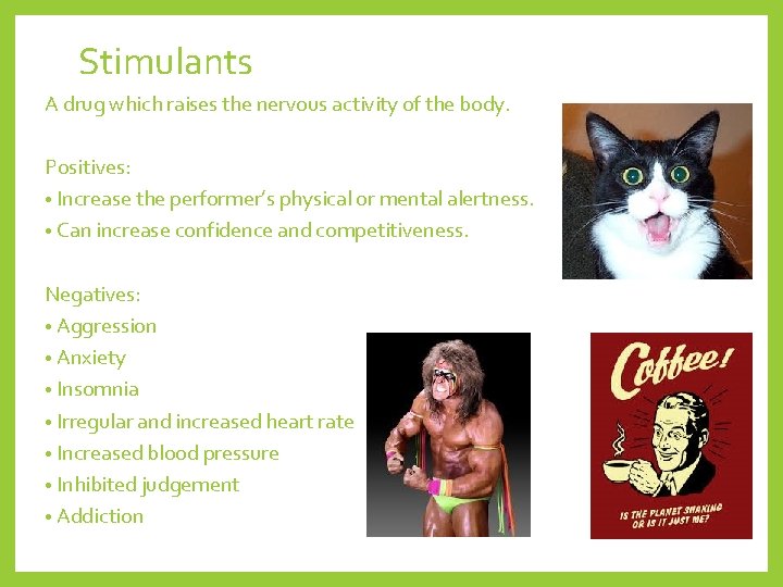 Stimulants A drug which raises the nervous activity of the body. Positives: • Increase