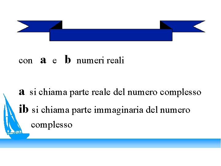 con a e b numeri reali a si chiama parte reale del numero complesso