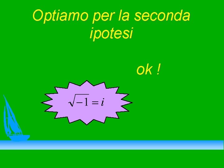 Optiamo per la seconda ipotesi ok ! 