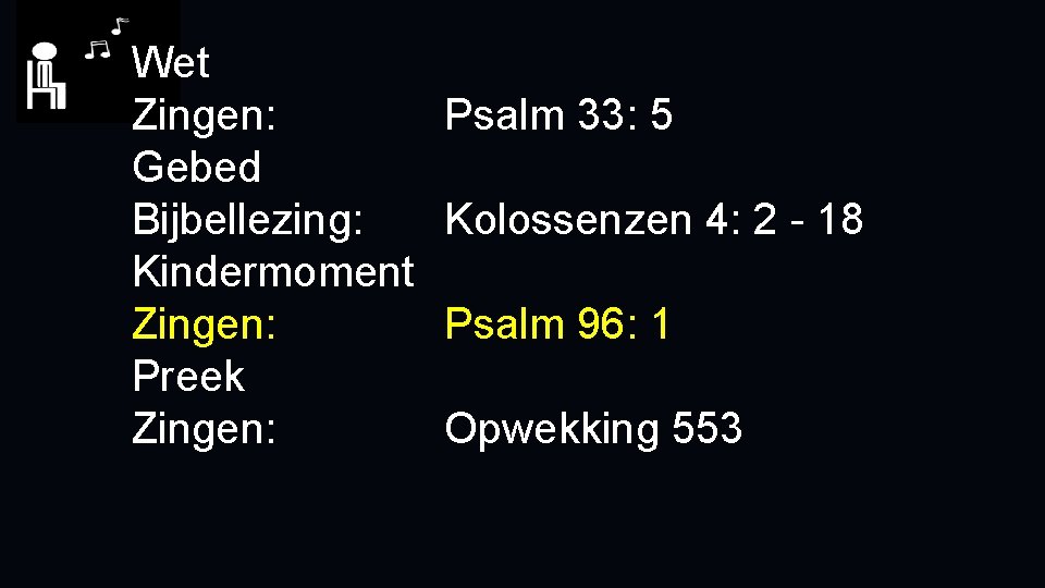 Wet Zingen: Gebed Bijbellezing: Kindermoment Zingen: Preek Zingen: Psalm 33: 5 Kolossenzen 4: 2