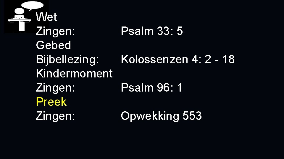 Wet Zingen: Gebed Bijbellezing: Kindermoment Zingen: Preek Zingen: Psalm 33: 5 Kolossenzen 4: 2