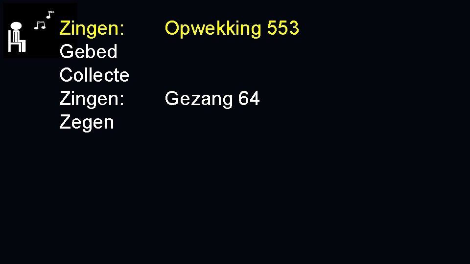 Zingen: Gebed Collecte Zingen: Zegen Opwekking 553 Gezang 64 