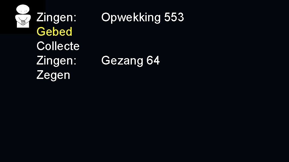 Zingen: Gebed Collecte Zingen: Zegen Opwekking 553 Gezang 64 