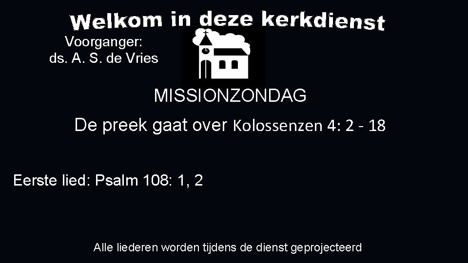 Voorganger: ds. A. S. de Vries MISSIONZONDAG De preek gaat over Kolossenzen 4: 2