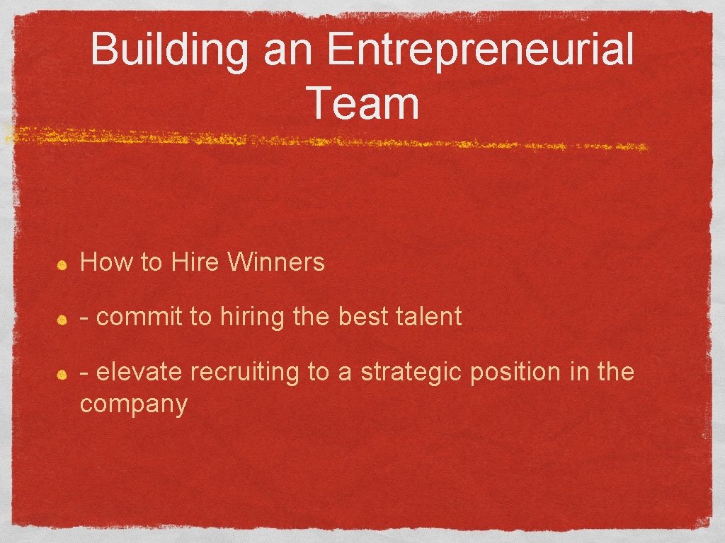 Building an Entrepreneurial Team How to Hire Winners - commit to hiring the best