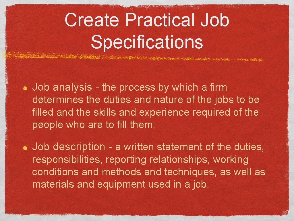 Create Practical Job Specifications Job analysis - the process by which a firm determines