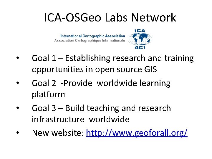 ICA-OSGeo Labs Network • • Goal 1 – Establishing research and training opportunities in