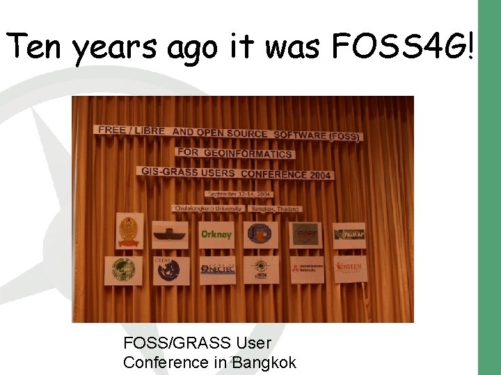 Ten years ago it was FOSS 4 G! FOSS/GRASS User Conference in 22 Bangkok