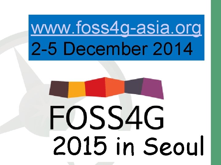 www. foss 4 g-asia. org 2 -5 December 2014 2015 in Seoul 28 