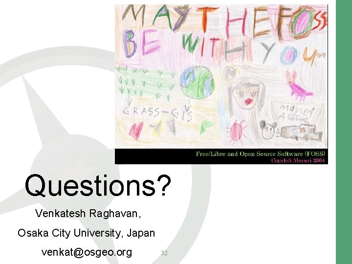 Questions? Venkatesh Raghavan, Osaka City University, Japan venkat@osgeo. org 32 