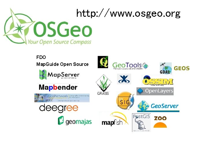 http: //www. osgeo. org FDO Map. Guide Open Source Map. Builder GRASS 