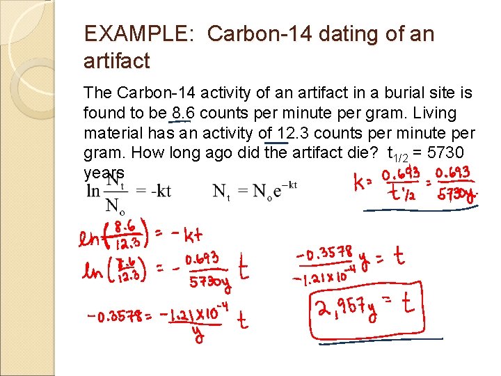 EXAMPLE: Carbon-14 dating of an artifact The Carbon-14 activity of an artifact in a