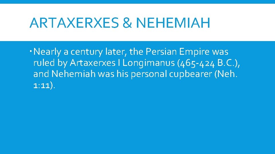 ARTAXERXES & NEHEMIAH Nearly a century later, the Persian Empire was ruled by Artaxerxes
