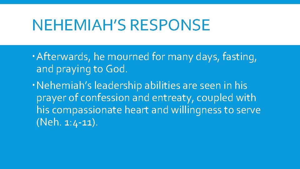 NEHEMIAH’S RESPONSE Afterwards, he mourned for many days, fasting, and praying to God. Nehemiah’s