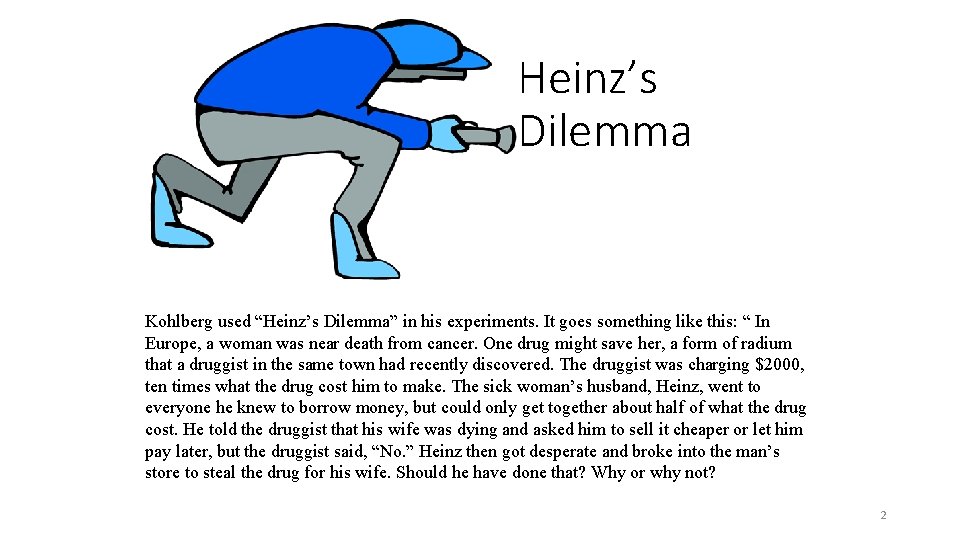 Heinz’s Dilemma Kohlberg used “Heinz’s Dilemma” in his experiments. It goes something like this: