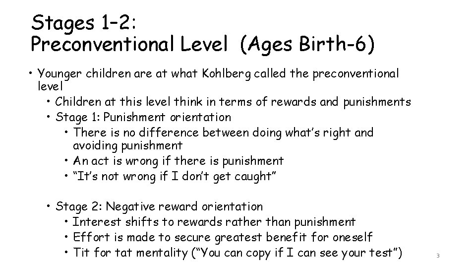 Stages 1– 2: Preconventional Level (Ages Birth-6) • Younger children are at what Kohlberg