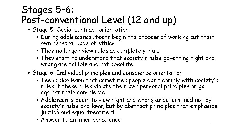 Stages 5– 6: Post-conventional Level (12 and up) • Stage 5: Social contract orientation